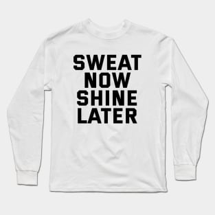 Sweat Now Shine Later Long Sleeve T-Shirt